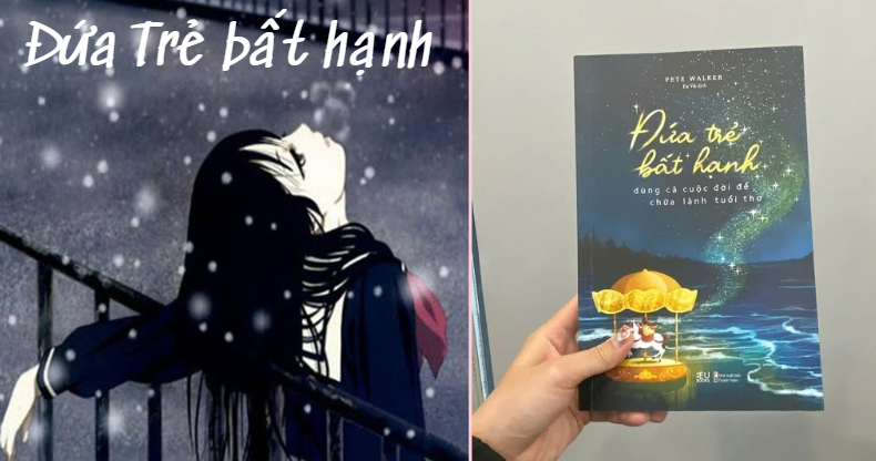 “Đứa Trẻ Bất Hạnh – Dùng Cả Cuộc Đời Để Chữa Lành Tuổi Thơ” – Pete Walker